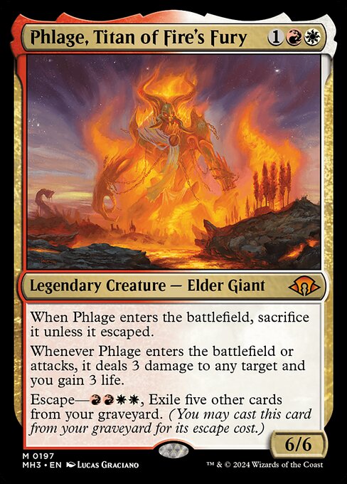 When Phlage enters the battlefield, sacrifice it unless it escaped.
Whenever Phlage enters the battlefield or attacks, it deals 3 damage to any target and you gain 3 life.
Escape—{R}{R}{W}{W}, Exile five other cards from your graveyard. (You may cast this card from your graveyard for its escape cost.)