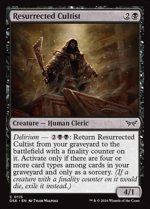 Delirium — {2}{B}{B}: Return Resurrected Cultist from your graveyard to the battlefield with a finality counter on it. Activate only if there are four or more card types among cards in your graveyard and only as a sorcery. (If a creature with a finality counter on it would die, exile it instead.)