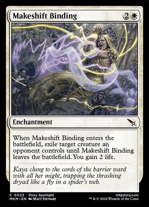 When Makeshift Binding enters the battlefield, exile target creature an opponent controls until Makeshift Binding leaves the battlefield. You gain 2 life.