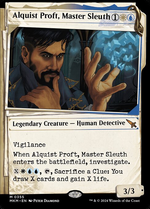 Vigilance
When Alquist Proft, Master Sleuth enters the battlefield, investigate. (Create a Clue token. It's an artifact with "{2}, Sacrifice this artifact: Draw a card.")
{X}{W}{U}{U}, {T}, Sacrifice a Clue: You draw X cards and gain X life.
