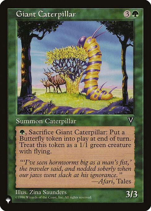 {G}, Sacrifice Giant Caterpillar: Create a 1/1 green Insect creature token with flying named Butterfly at the beginning of the next end step.