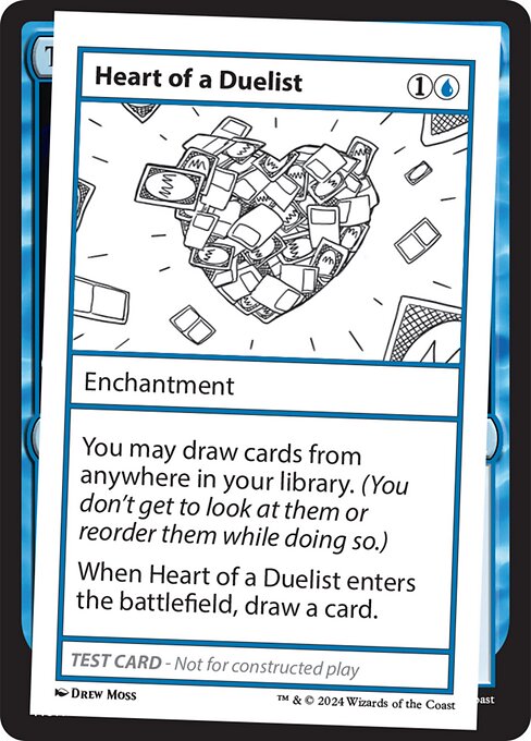 You may draw cards from anywhere in your library. (You don't get to look at them or reorder them while doing so.)
When Heart of a Duelist enters the battlefield, draw a card.