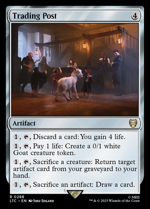 {1}, {T}, Discard a card: You gain 4 life.
{1}, {T}, Pay 1 life: Create a 0/1 white Goat creature token.
{1}, {T}, Sacrifice a creature: Return target artifact card from your graveyard to your hand.
{1}, {T}, Sacrifice an artifact: Draw a card.