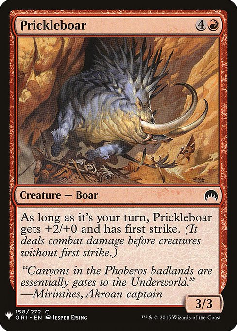 As long as it's your turn, Prickleboar gets +2/+0 and has first strike. (It deals combat damage before creatures without first strike.)