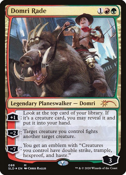 +1: Look at the top card of your library. If it's a creature card, you may reveal it and put it into your hand.
−2: Target creature you control fights another target creature.
−7: You get an emblem with "Creatures you control have double strike, trample, hexproof, and haste."