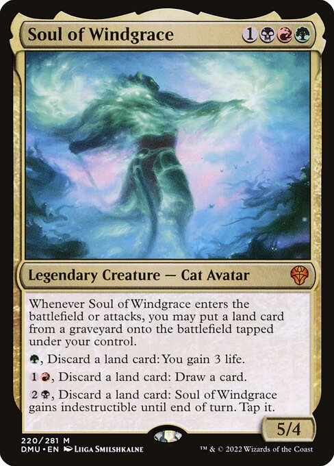 Whenever Soul of Windgrace enters the battlefield or attacks, you may put a land card from a graveyard onto the battlefield tapped under your control.
{G}, Discard a land card: You gain 3 life.
{1}{R}, Discard a land card: Draw a card.
{2}{B}, Discard a land card: Soul of Windgrace gains indestructible until end of turn. Tap it.