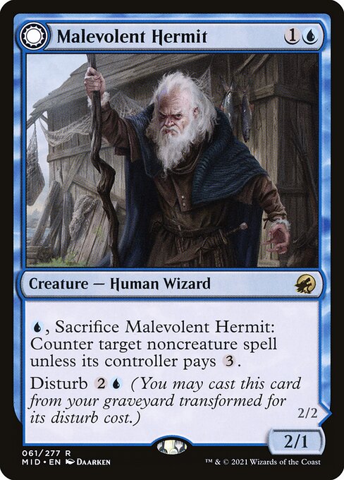 {U}, Sacrifice Malevolent Hermit: Counter target noncreature spell unless its controller pays {3}.
Disturb {2}{U} (You may cast this card from your graveyard transformed for its disturb cost.)   Flying
Noncreature spells you control can't be countered.
If Benevolent Geist would be put into a graveyard from anywhere, exile it instead.