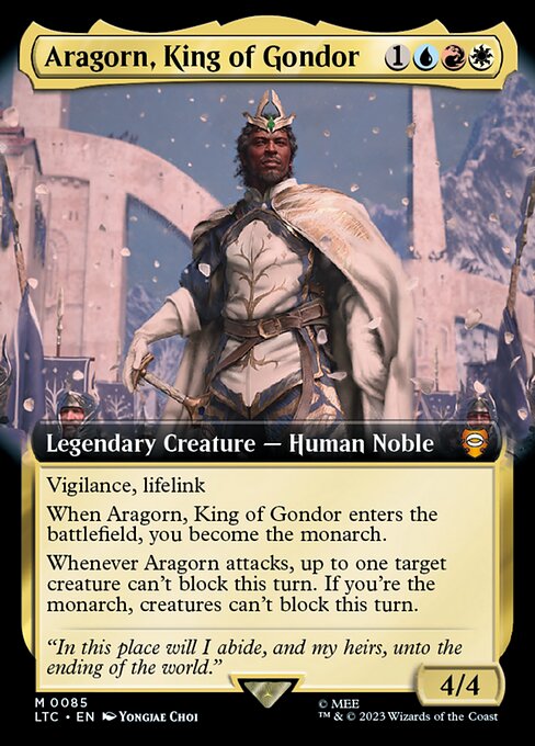 Vigilance, lifelink
When Aragorn, King of Gondor enters the battlefield, you become the monarch.
Whenever Aragorn attacks, up to one target creature can't block this turn. If you're the monarch, creatures can't block this turn.