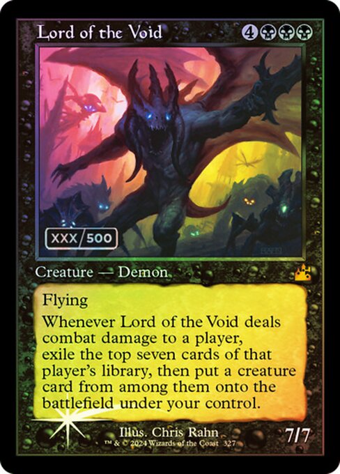Flying
Whenever Lord of the Void deals combat damage to a player, exile the top seven cards of that player's library, then put a creature card from among them onto the battlefield under your control.