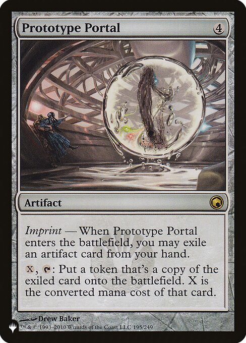 Imprint — When Prototype Portal enters, you may exile an artifact card from your hand.
{X}, {T}: Create a token that's a copy of the exiled card. X is the mana value of that card.