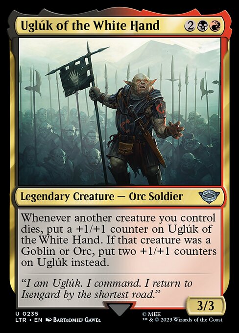 Whenever another creature you control dies, put a +1/+1 counter on Uglúk of the White Hand. If that creature was a Goblin or Orc, put two +1/+1 counters on Uglúk instead.
