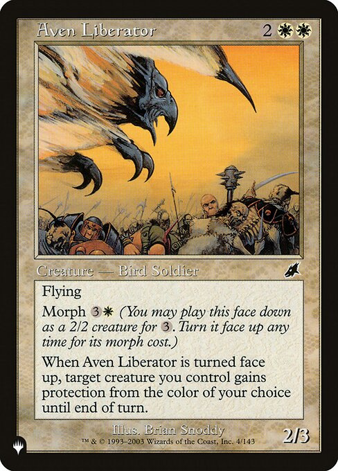 Flying
Morph {3}{W} (You may cast this card face down as a 2/2 creature for {3}. Turn it face up any time for its morph cost.)
When Aven Liberator is turned face up, target creature you control gains protection from the color of your choice until end of turn.