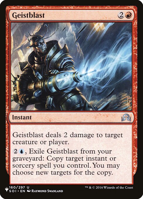 Geistblast deals 2 damage to any target.
{2}{U}, Exile Geistblast from your graveyard: Copy target instant or sorcery spell you control. You may choose new targets for the copy.
