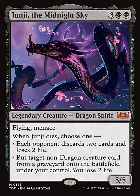 Flying, menace
When Junji dies, choose one —
• Each opponent discards two cards and loses 2 life.
• Put target non-Dragon creature card from a graveyard onto the battlefield under your control. You lose 2 life.