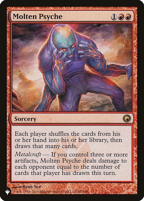 Each player shuffles the cards from their hand into their library, then draws that many cards.
Metalcraft — If you control three or more artifacts, Molten Psyche deals damage to each opponent equal to the number of cards that player has drawn this turn.