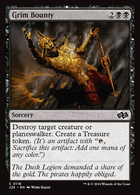 Destroy target creature or planeswalker. Create a Treasure token. (It's an artifact with "{T}, Sacrifice this artifact: Add one mana of any color.")