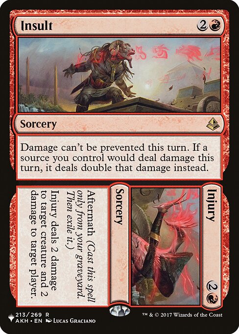 Damage can't be prevented this turn. If a source you control would deal damage this turn, it deals double that damage instead.   Aftermath (Cast this spell only from your graveyard. Then exile it.)
Injury deals 2 damage to target creature and 2 damage to target player or planeswalker.