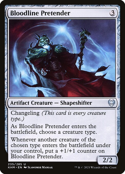 Changeling (This card is every creature type.)
As Bloodline Pretender enters the battlefield, choose a creature type.
Whenever another creature of the chosen type enters the battlefield under your control, put a +1/+1 counter on Bloodline Pretender.