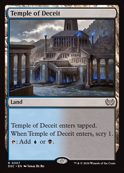 Temple of Deceit enters tapped.
When Temple of Deceit enters, scry 1.
{T}: Add {U} or {B}.