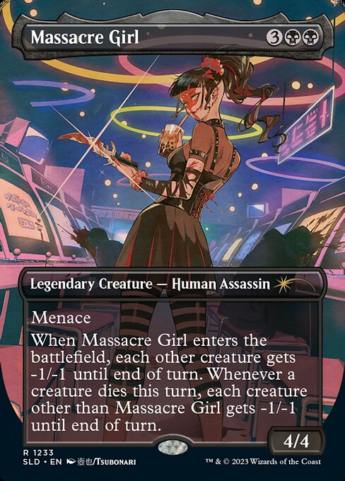 Menace
When Massacre Girl enters the battlefield, each other creature gets -1/-1 until end of turn. Whenever a creature dies this turn, each creature other than Massacre Girl gets -1/-1 until end of turn.