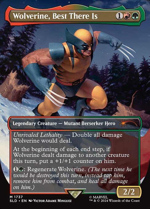 Unrivaled Lethality — Double all damage Wolverine would deal.
At the beginning of each end step, if Wolverine dealt damage to another creature this turn, put a +1/+1 counter on him.
{1}{G}: Regenerate Wolverine. (The next time he would be destroyed this turn, instead tap him, remove him from combat, and heal all damage on him.)