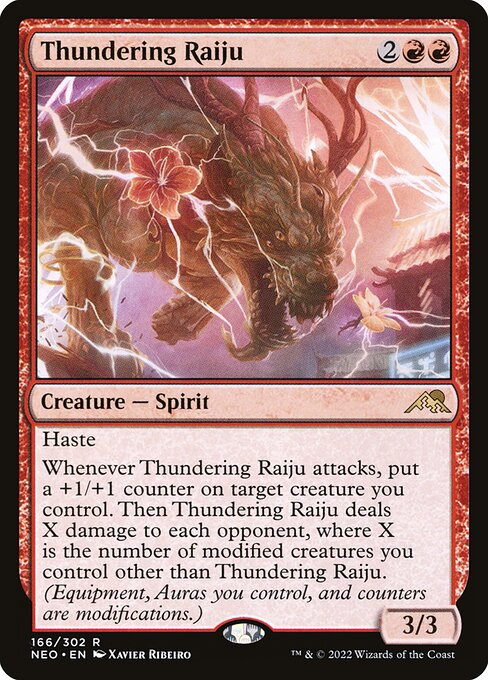 Haste
Whenever Thundering Raiju attacks, put a +1/+1 counter on target creature you control. Then Thundering Raiju deals X damage to each opponent, where X is the number of modified creatures you control other than Thundering Raiju. (Equipment, Auras you control, and counters are modifications.)