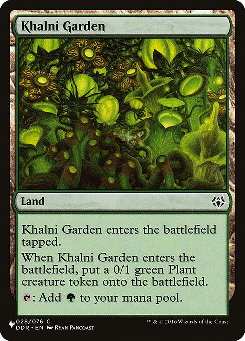 Khalni Garden enters tapped.
When Khalni Garden enters, create a 0/1 green Plant creature token.
{T}: Add {G}.