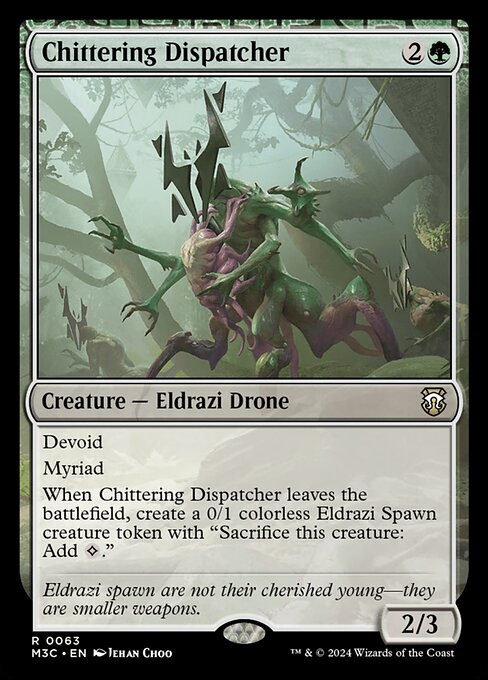 Devoid (This card has no color.)
Myriad
When Chittering Dispatcher leaves the battlefield, create a 0/1 colorless Eldrazi Spawn creature token with "Sacrifice this creature: Add {C}."