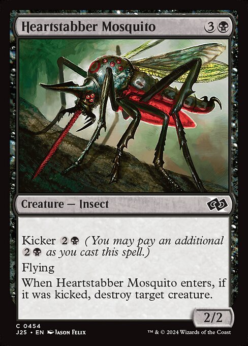 Kicker {2}{B} (You may pay an additional {2}{B} as you cast this spell.)
Flying
When Heartstabber Mosquito enters, if it was kicked, destroy target creature.
