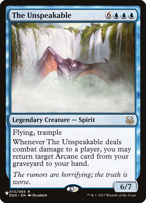 Flying, trample
Whenever The Unspeakable deals combat damage to a player, you may return target Arcane card from your graveyard to your hand.