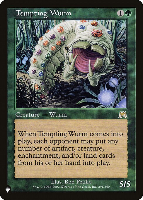 When Tempting Wurm enters, each opponent may put any number of artifact, creature, enchantment, and/or land cards from their hand onto the battlefield.