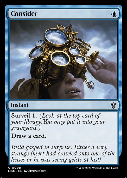 Surveil 1. (Look at the top card of your library. You may put it into your graveyard.)
Draw a card.