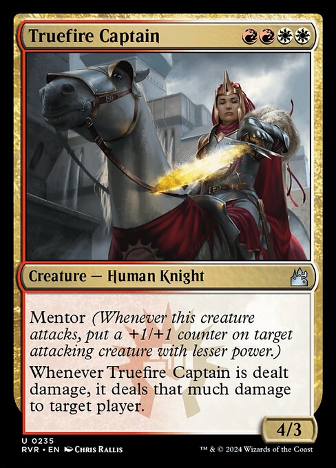 Mentor (Whenever this creature attacks, put a +1/+1 counter on target attacking creature with lesser power.)
Whenever Truefire Captain is dealt damage, it deals that much damage to target player.