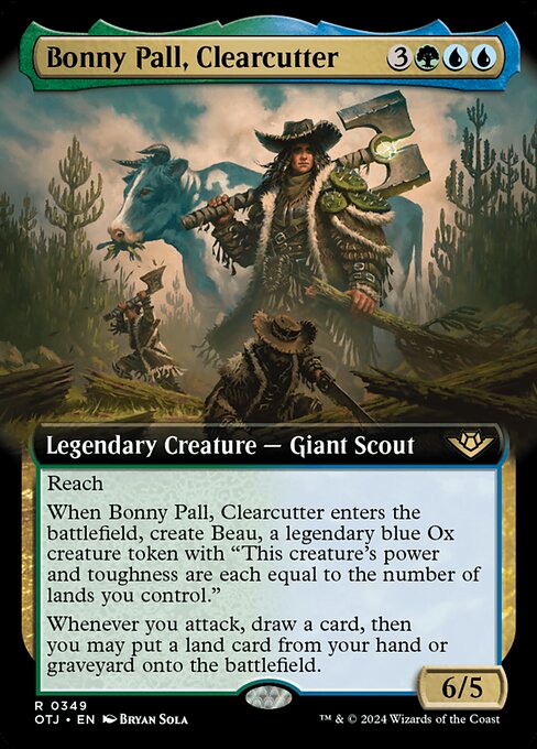 Reach
When Bonny Pall, Clearcutter enters the battlefield, create Beau, a legendary blue Ox creature token with "This creature's power and toughness are each equal to the number of lands you control."
Whenever you attack, draw a card, then you may put a land card from your hand or graveyard onto the battlefield.