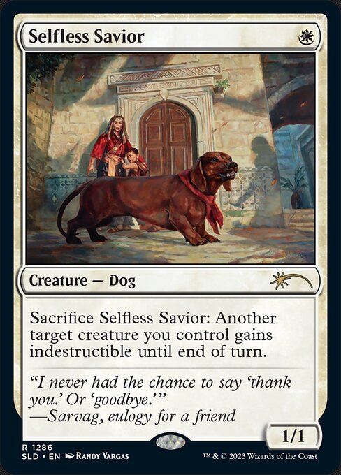 Sacrifice Selfless Savior: Another target creature you control gains indestructible until end of turn. (Damage and effects that say "destroy" don't destroy it.)