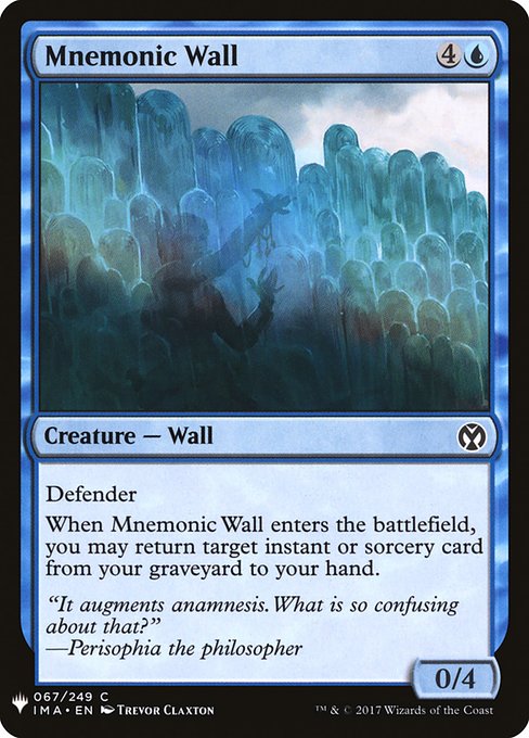 Defender
When Mnemonic Wall enters the battlefield, you may return target instant or sorcery card from your graveyard to your hand.