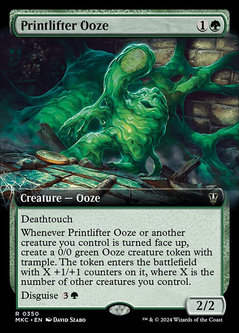 Deathtouch
Whenever Printlifter Ooze or another creature you control is turned face up, create a 0/0 green Ooze creature token with trample. The token enters the battlefield with X +1/+1 counters on it, where X is the number of other creatures you control.
Disguise {3}{G}