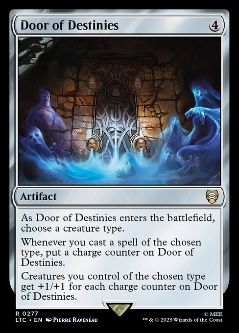 As Door of Destinies enters, choose a creature type.
Whenever you cast a spell of the chosen type, put a charge counter on Door of Destinies.
Creatures you control of the chosen type get +1/+1 for each charge counter on Door of Destinies.