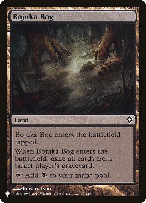 Bojuka Bog enters tapped.
When Bojuka Bog enters, exile target player's graveyard.
{T}: Add {B}.