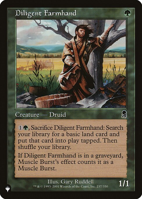 {1}{G}, Sacrifice Diligent Farmhand: Search your library for a basic land card, put that card onto the battlefield tapped, then shuffle.
If Diligent Farmhand is in a graveyard, effects from spells named Muscle Burst count it as a card named Muscle Burst.