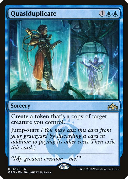 Create a token that's a copy of target creature you control.
Jump-start (You may cast this card from your graveyard by discarding a card in addition to paying its other costs. Then exile this card.)