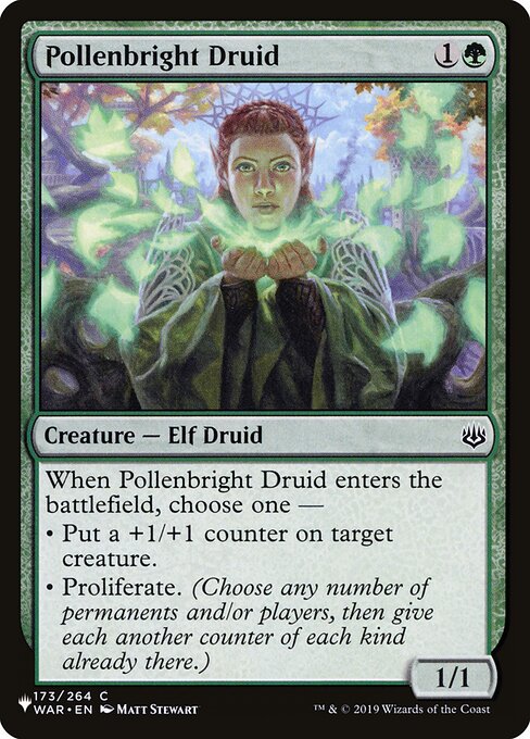 When Pollenbright Druid enters, choose one —
• Put a +1/+1 counter on target creature.
• Proliferate. (Choose any number of permanents and/or players, then give each another counter of each kind already there.)