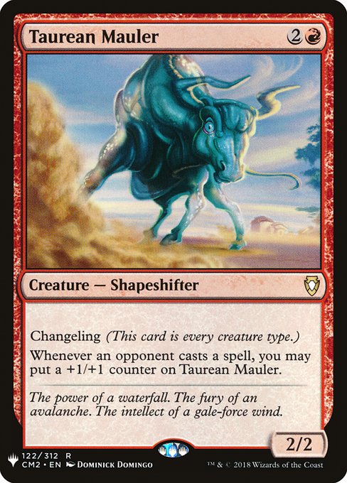 Changeling (This card is every creature type.)
Whenever an opponent casts a spell, you may put a +1/+1 counter on Taurean Mauler.