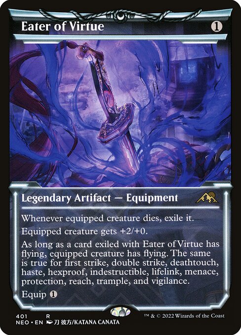 Whenever equipped creature dies, exile it.
Equipped creature gets +2/+0.
As long as a card exiled with Eater of Virtue has flying, equipped creature has flying. The same is true for first strike, double strike, deathtouch, haste, hexproof, indestructible, lifelink, menace, protection, reach, trample, and vigilance.
Equip {1}