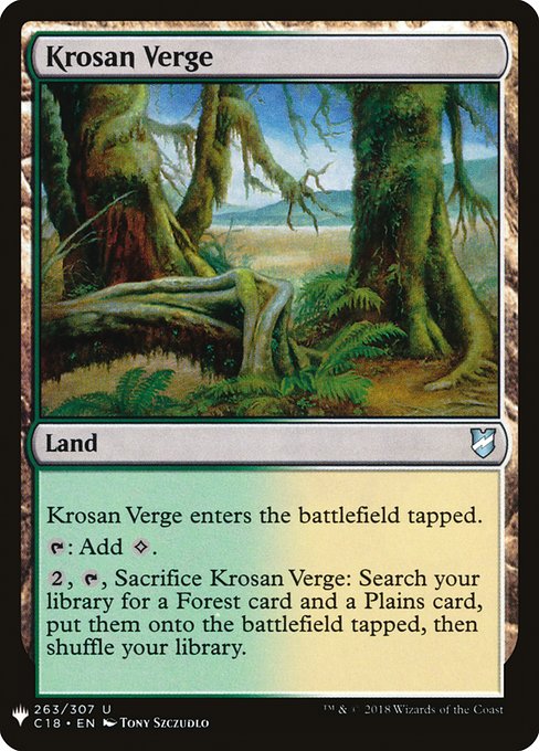 Krosan Verge enters the battlefield tapped.
{T}: Add {C}.
{2}, {T}, Sacrifice Krosan Verge: Search your library for a Forest card and a Plains card, put them onto the battlefield tapped, then shuffle.