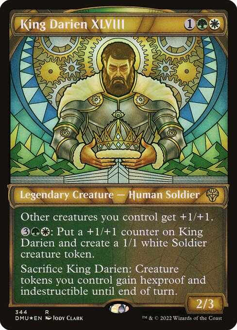 Other creatures you control get +1/+1.
{3}{G}{W}: Put a +1/+1 counter on King Darien and create a 1/1 white Soldier creature token.
Sacrifice King Darien: Creature tokens you control gain hexproof and indestructible until end of turn.