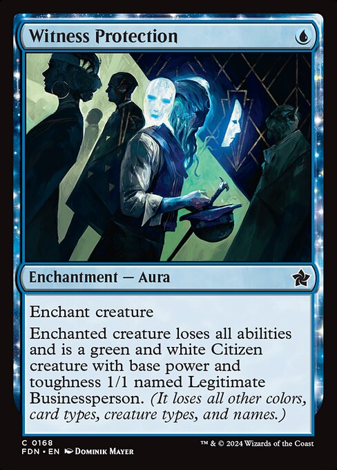 Enchant creature
Enchanted creature loses all abilities and is a green and white Citizen creature with base power and toughness 1/1 named Legitimate Businessperson. (It loses all other colors, card types, creature types, and names.)