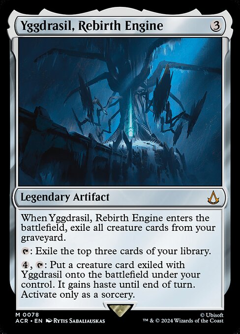 When Yggdrasil, Rebirth Engine enters the battlefield, exile all creature cards from your graveyard.
{T}: Exile the top three cards of your library.
{4}, {T}: Put a creature card exiled with Yggdrasil onto the battlefield under your control. It gains haste until end of turn. Activate only as a sorcery.