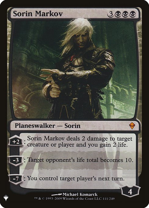 +2: Sorin Markov deals 2 damage to any target and you gain 2 life.
−3: Target opponent's life total becomes 10.
−7: You control target player during that player's next turn.