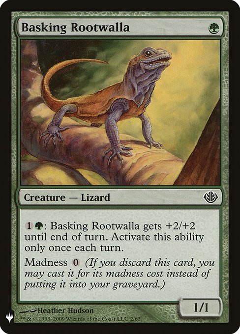 {1}{G}: Basking Rootwalla gets +2/+2 until end of turn. Activate only once each turn.
Madness {0} (If you discard this card, discard it into exile. When you do, cast it for its madness cost or put it into your graveyard.)